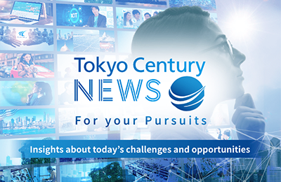 Tokyo Century NEWS For your Pursuits, Insights about today’s challenges and opportunities